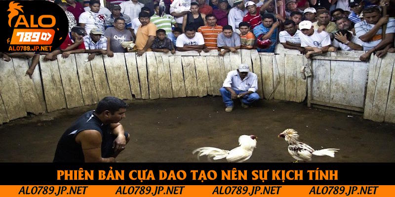 Phiên bản cựa dao tạo nên sự kịch tính