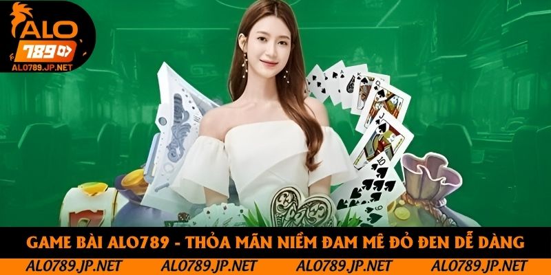 Game Bài Alo789 - Khám Phá Thế Giới Đỏ Đen Trực Tuyến Hấp Dẫn 1 Game Bài Alo789 - Thỏa Mãn Niềm Đam Mê Đỏ Đen Dễ Dàng