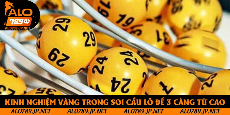 Kinh nghiệm vàng trong soi cầu lô đề 3 càng từ cao thủ