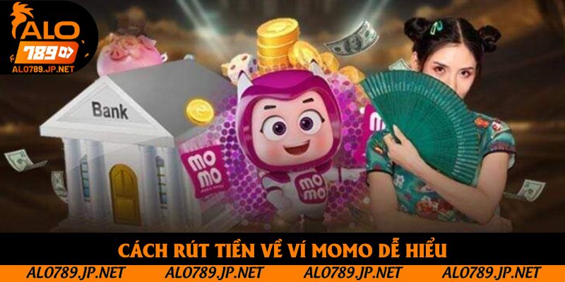 Rút Tiền ALO789 Như Thế Nào? Hướng Dẫn Từ A - Z Cho Tân Thủ 4 Cách rút tiền về ví momo đơn giản dễ hiểu