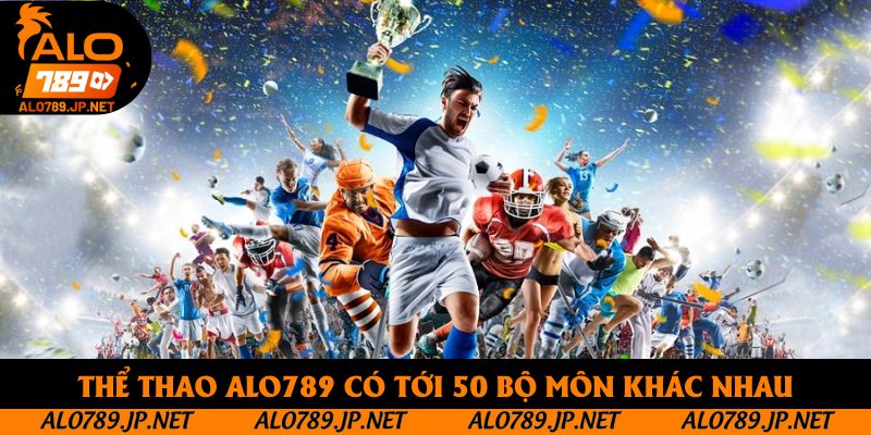 Thể Thao Alo789: Sảnh Cá Cược Đỉnh Cao Đáng Chơi Của Năm 2025 2 Thể thao Alo789 có tới 50 bộ môn khác nhau