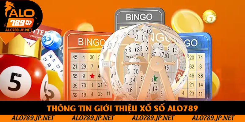 Xổ Số Alo789: Thiên Đường Giải Trí Cho Những Ai Đam Mê May Rủi 2 Thông tin giới thiệu xổ số alo789